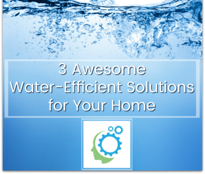 3 Awesome Water-Efficient Solutions to Start Now
