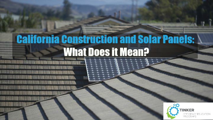 California Construction and Solar Panels: What Does it Mean?
