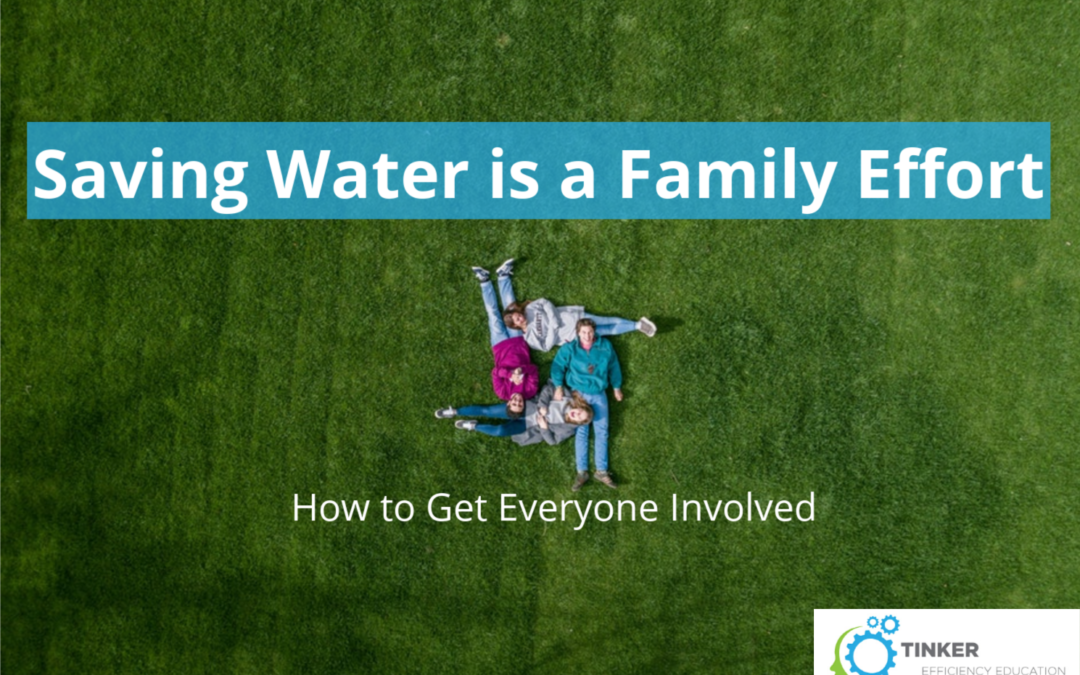 Saving Water is a Family Effort – How to Get Everyone Involved
