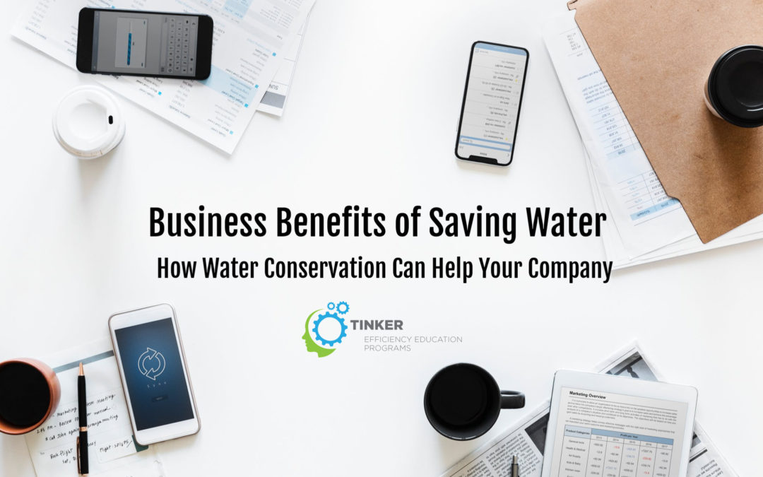 Business Benefits of Saving Water – How Water Conservation Can Help Your Company