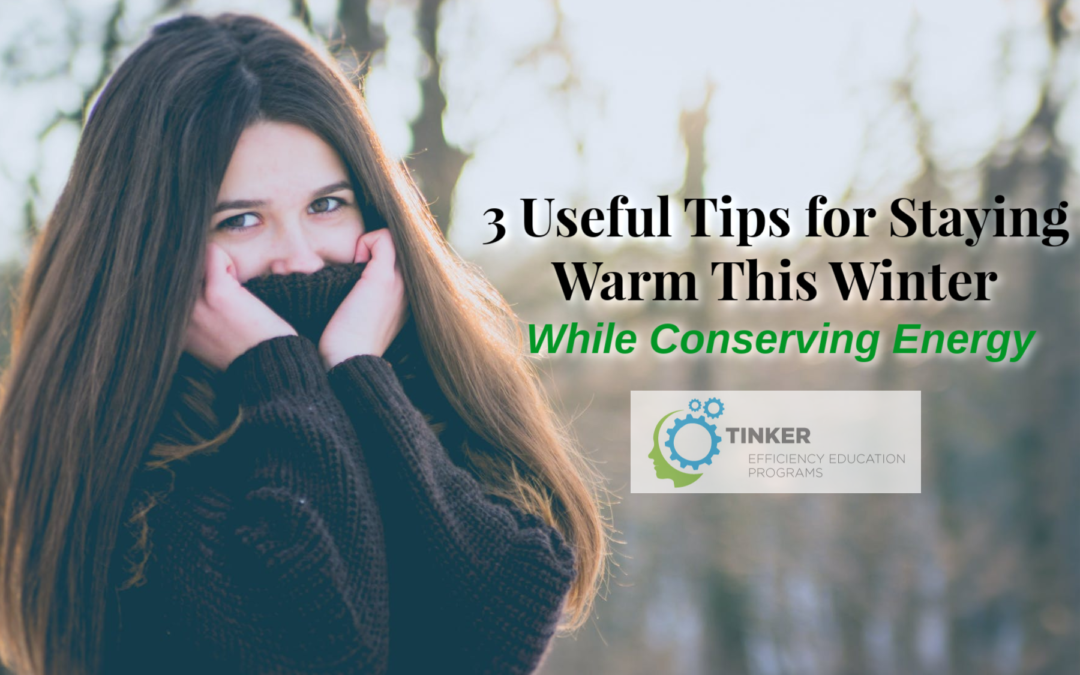 3 Useful Tips for Staying Warm This Winter While Conserving Energy